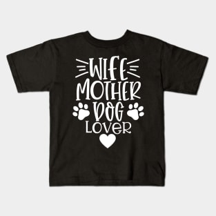 Wife Mother Dog Lover. Funny Dog Lover Quote. Kids T-Shirt